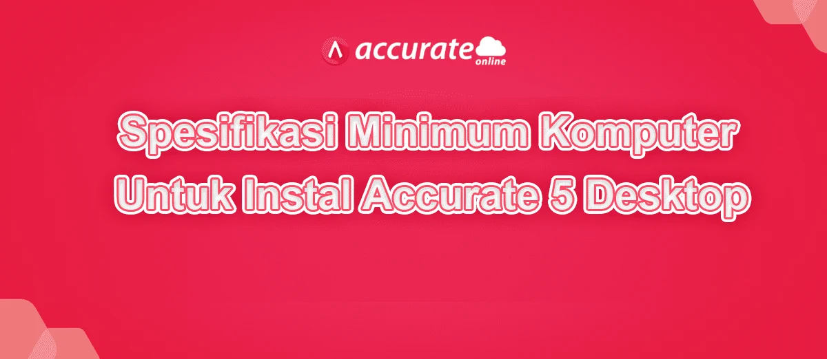 Spesifikasi minimum Komputer untuk instal accurate 5